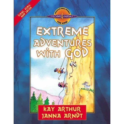 Extreme Adventures with God: Isaac, Esau, and Jacob