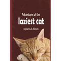 Adventures of the Laziest Cat: A Tale of Adventure and Love of a lazy Cat Called Oscar
