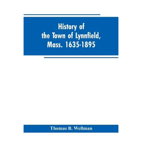 History of the town of Lynnfield, Mass. 1635-1895