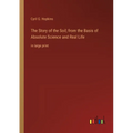The Story of the Soil; from the Basis of Absolute Science and Real Life: in large print