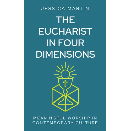 The Eucharist in Four Dimensions: The Meanings of Communion in Contemporary Culture