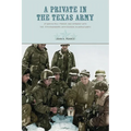 A Private in the Texas Army At War in Italy, France, and Germany with the 111th Engineers, 36th Division, in World War II