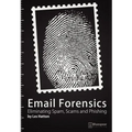 Email Forensics: Eliminating Spam, Scams and Phishing