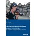 Dienstleistungsmanagement 2.0. Wie Web-2.0-Instrumente helfen, das Dienstleistungsmanagement zu verbessern
