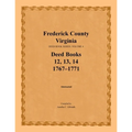 Frederick County, Virginia Deed Book Series, Volume 4, Deed Books 12, 13, 14: 1767-1771