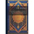 The Koran: Commonly Called The Alcoran Of Mahomet: Translated From The Arabic, With Notes Taken From The Most Approved Commentato
