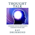 Thought Talk: Change your thought, change your life