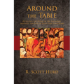Around the Table: Retelling the Story of the Eucharist Through the Eyes of Jesus' First Followers