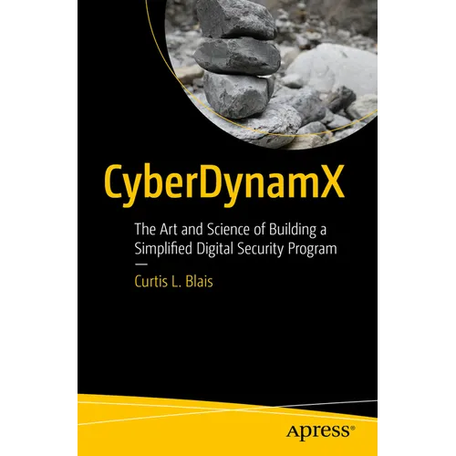 Cyberdynamx: The Art and Science of Building a Simplified Digital Security Program