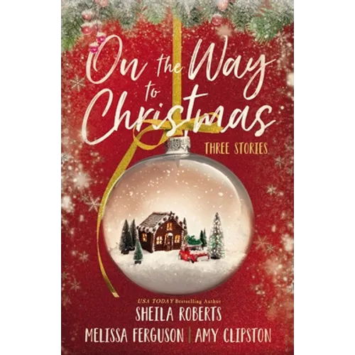 On the Way to Christmas: Three Heartwarming, Sweet Small-Town Romance Stories from Three Bestselling Authors