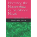 Narrating the Nation-state in the African Novel: Chinua Achebe, Ngugi wa Thiong'o, Ayi Kwei Armah and Kofi Awoonor
