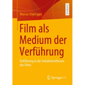 Film ALS Medium Der Verführung: Einführung in Die Seduktionstheorie Des Films