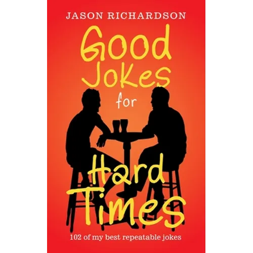 Good Jokes for Hard Times: 102 of My Best Repeatable Jokes