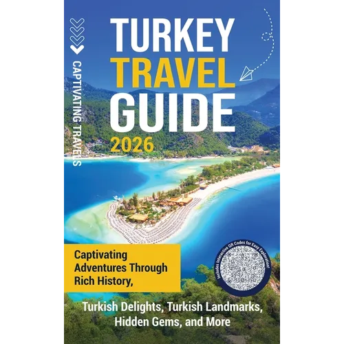 Turkey Travel Guide: Captivating Adventures through Rich History, Turkish Delights, Turkish Landmarks, Hidden Gems, and More