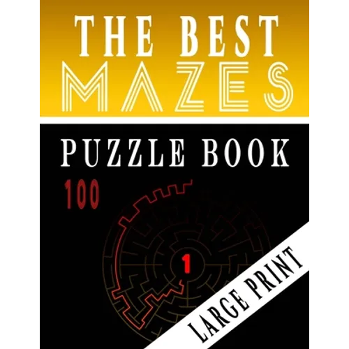 The Best 100 Mazes Puzzle Book Large print vol.1: Adult Mazes Puzzle Book. 100 Mazes Hard. Challenging Puzzle Adult. Complex Maze Books Adults. Tough