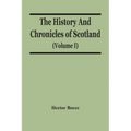 The History And Chronicles Of Scotland (Volume I)