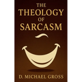 The Theology of Sarcasm