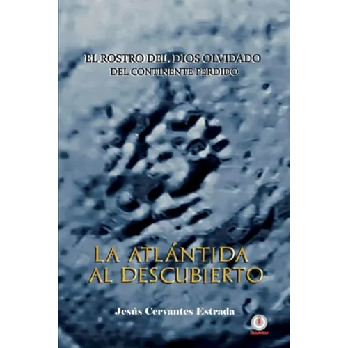 La Atlántida al descubierto: El rostro del dios olvidado del continente perdido