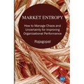 Market Entropy: How to Manage Chaos and Uncertainty for Improving Organizational Performance