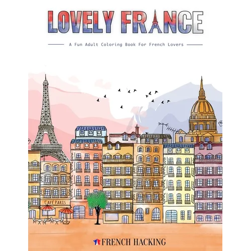 Lovely France - A Fun Adult Coloring Book For French Lovers