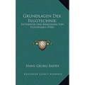Grundlagen Der Flugtechnik: Entwerfen Und Berechnen Von Flugzeugen (1920)