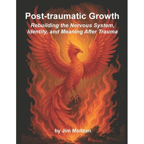 Post-traumatic Growth: Rebuilding the Nervous System, Identity, and Meaning After Trauma