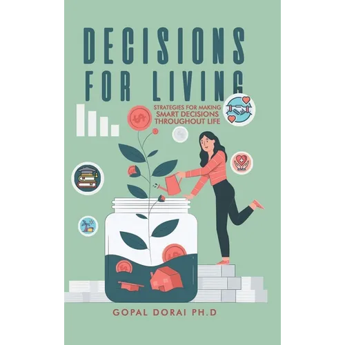 Decisions for Living: Strategies for Making Smart Decisions Throughout Life
