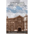 Learning to Wait on God ... Intently: Biblical Insights on Learning About Waiting