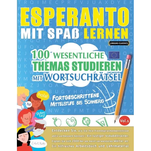 Esperanto Mit Spaß Lernen - Fortgeschrittene: Mittelstufe Bis Schwierig - 100 Wesentliche Themas Studieren Mit Wortsuchrätsel - Vol.1