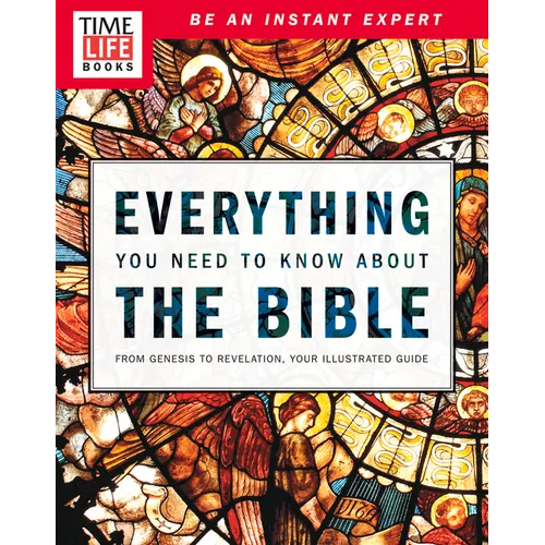 Time-Life Everything You Need to Know about the Bible: From Genesis to Revelation, Your Illustrated Guide
