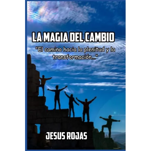 La magia del cambio: El camino hacia la plenitud y la transformación