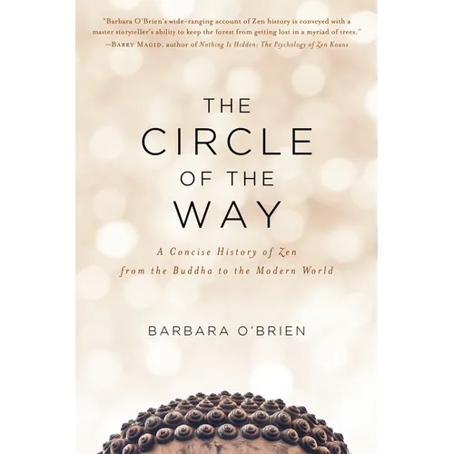 The Circle of the Way: A Concise History of Zen from the Buddha to the Modern World