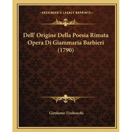 Dell' Origine Della Poesia Rimata Opera Di Giammaria Barbieri (1790)