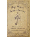 Plays Worth Remembering - Volume 1: A Veritable Feast of George Ade's Greatest Hits