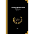 Annuaire De Legislation Haïtienne; Volume 1