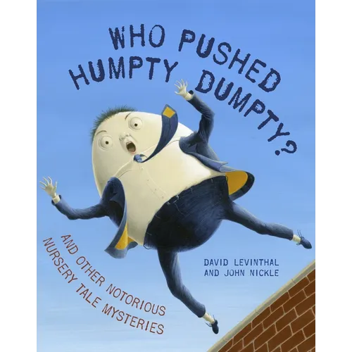 Who Pushed Humpty Dumpty?: And Other Notorious Nursery Tale Mysteries