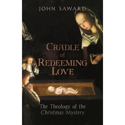 Cradle of Redeeming Love: The Theology of the Christmas Mystery