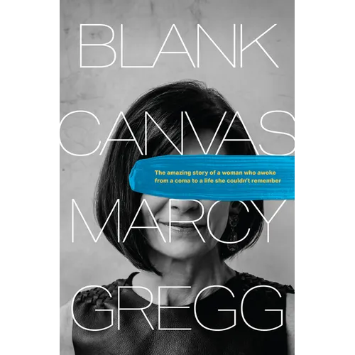 Blank Canvas: The Amazing Story of a Woman Who Awoke from a Coma to a Life She Couldn't Remember
