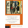 Antonin Scalia and American Constitutionalism: The Historical Significance of a Judicial Icon