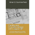 Facility and Process Design with Layout 3p: A Proven Approach to Creating Innovative Layout Solutions Fast