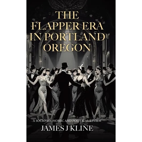 The Flapper Era in Portland Oregon: A Socio-Economic and Political Review