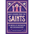 Daily Lessons from the Saints: 52 Weeks of Inspiration and Encouragement