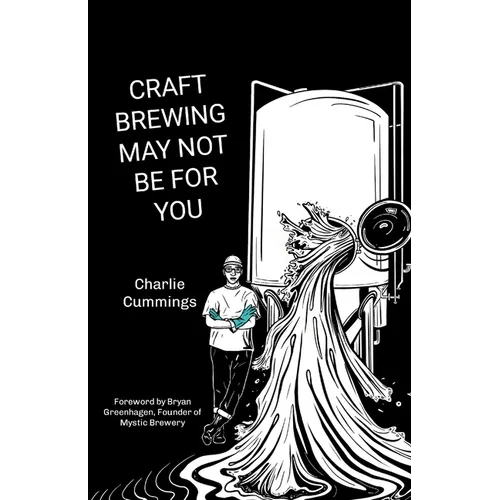 Craft Brewing May Not Be For You: Brewer life in the trenches