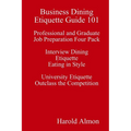 Business Dining Etiquette Guide 101 Professional and Graduate Job Preparation Four Pack Interview Dining Etiquette Eating in Style University Etiquett