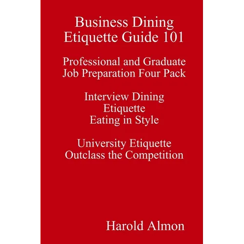 Business Dining Etiquette Guide 101 Professional and Graduate Job Preparation Four Pack Interview Dining Etiquette Eating in Style University Etiquett