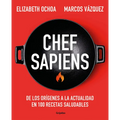 Chef Sapiens: de Los Orígenes a la Actualidad En 100 Recetas Saludables / Chef Sapiens: From the Origins of Cuisine to the Present