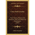Coca And Cocaine: Their History, Medical And Economic Uses, And Medicinal Preparations (1892)