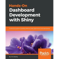 Hands-On Dashboard Development with Shiny: A practical guide to building effective web applications and dashboards