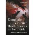 Domestic Violence Death Reviews and Femicide: Theory, Research, Practice, Policy