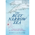 The Busy Narrow Sea: A Social History of the English Channel